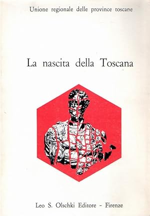 La nascita della Toscana : dal Convegno di studi per il 4. centenario della morte di Cosimo 1. de...