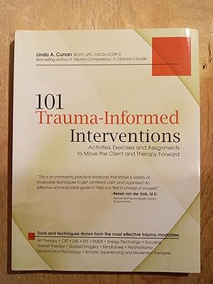 101 Trauma-Informed Interventions: Activities, Exercises and Assignments to Move the Client and T...