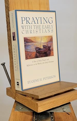Praying With the Early Christians: A Year of Daily Prayers and Reflections on the Words of the Ea...