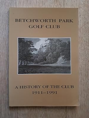 Betchworth Park Golf Club : A History of the Club 1911-1991