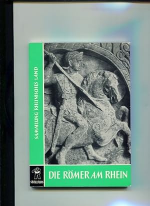Die Römer am Rhein. Sammlung Rheinisches Land Band 4.