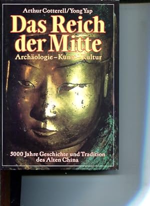 Das Reich der Mitte. 5000 Jahre Geschichte und Tradition des Alten China