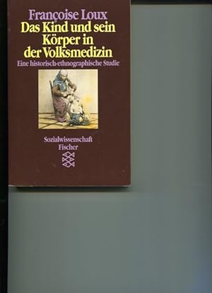Das Kind und sein Körper in der Volksmedizin. Eine historisch-ethnographische Studie. Hrsg. und m...