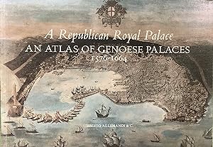 A Republican Royal Palace. An Atlas of Genovese Palaces 1576-1664.
