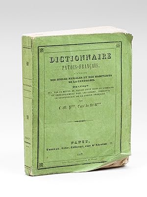 Dictionnaire Patois-Français à l'usage des Ecoles rurales et des Habitants de la Campagne. Ouvrag...