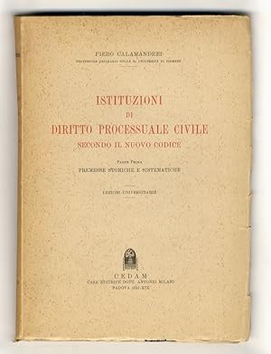 Istituzioni di diritto processuale civile secondo il nuovo codice. Parte prima: Premesse storiche...