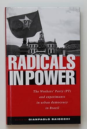 Radicals in Power: The Workers' Party (PT) and Experiments in Urban Democracy in Brazil