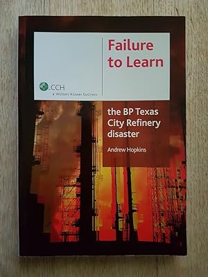 Failure to Learn : The BP Texas City Refinery Disaster
