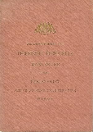 Die Grossherzogliche Technische Hochschule Karlsruhe Festschrift zur Einweihung der Neubauten im ...