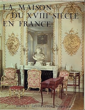La Maison du XVIIIe Siècle en France Société Décoration Mobilier