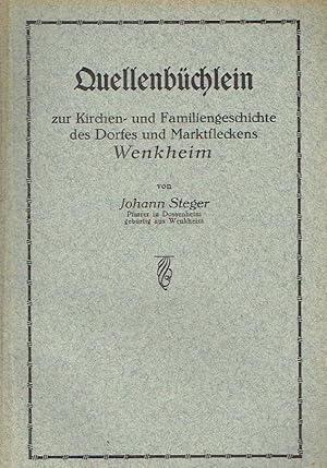 Quellenbüchlein zur Kirchen- und Familiengeschichte des Dorfes und Marktfleckens Wenkheim