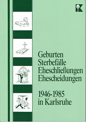 Geburten, Sterbefälle, Eheschließungen und Ehescheidungen 1946-1985 in Karlsruhe