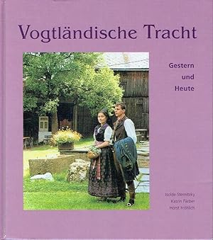 Vogtländische Tracht gestern und heute Vom Kleidungsverhalten der ländlichen Bevölkerung des Vogt...