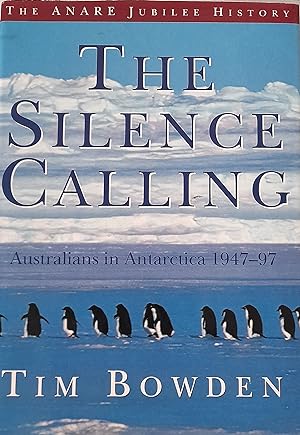 The Silence Calling: Australians in Antarctica 1947-97. The Anare Jubilee History.