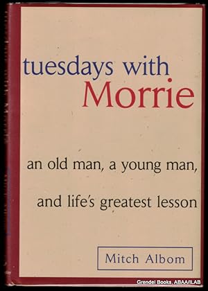 Tuesdays with Morrie: An Old Man, a Young Man, and Life's Greatest Lesson.