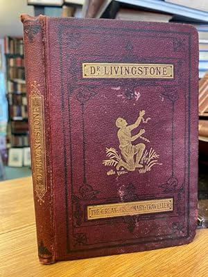 Dr. David Livingstone, the Great Missionary Traveller.