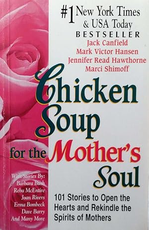 Chicken Soup for the Mother's Soul: 101 Stories to Open the Hearts and Rekindle the Spirits of Mo...