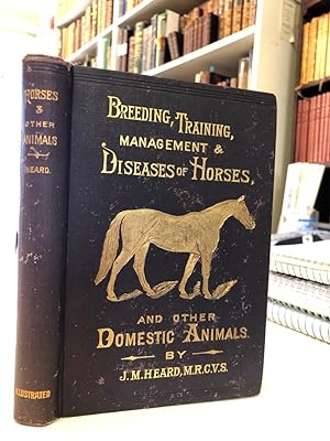 Breeding, Training, Management and Disease of the Horse and Other Domestic Animals