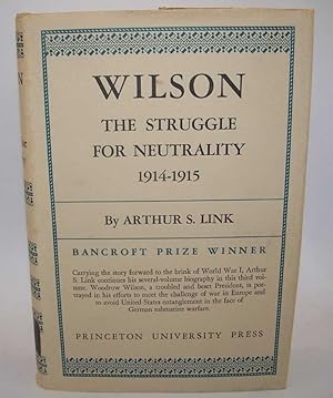 Wilson: The Struggle for Neutrality 1914-1915 (The Biography of Woodrow Wilson Volume III)