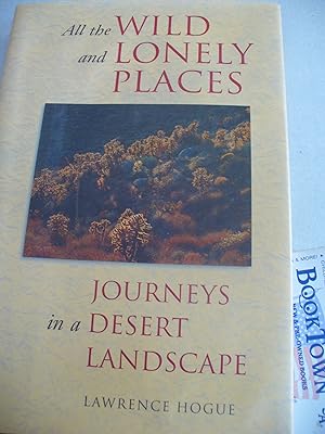 All the Wild and Lonely Places: Journeys In A Desert Landscape