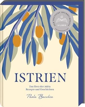 Istrien - Deutscher Kochbuchpreis 2023 Silber : Das Herz der Adria - Rezepte und Geschichten