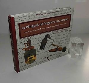 Le Périgord de l'Aiguière au Zinzolin. Objets usuels, cadres de vie et gestes du quotidien de 160...