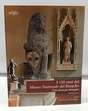 I 150 anni del Museo Nazionale del Bargello - Una storia per immagini (Ita/Engl. text)