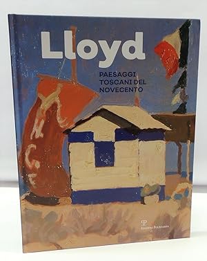 Lloyd. Paesaggi toscani del Novecento. Ediz. illustrata