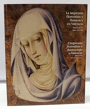 La impronta florentina y flamenca en Valencia: pintura de los siglos XIV y XVI (cat. exposicion) ...