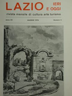 Lazio Ieri E Oggi Rivista Mensile Di Cultura Arte Turismo. Anno XII, Maggio 1976, Numero 5