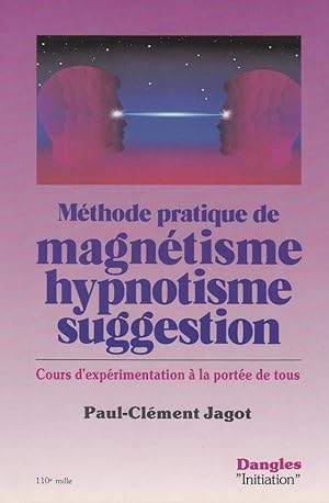 Méthode pratique de magnétisme, hypnotisme, suggestion (cours d'expérimentation à la portée de tous)