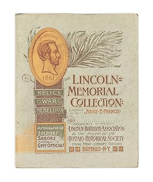 The Lincoln Memorial Collection Relics of the War of the Rebellion. Autographs of Soldiers and Sa...