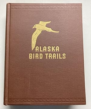 Alaska Bird Trails Adventures of an Expedition by Dog Sled to the Delta of the Yukon River at Hoo...