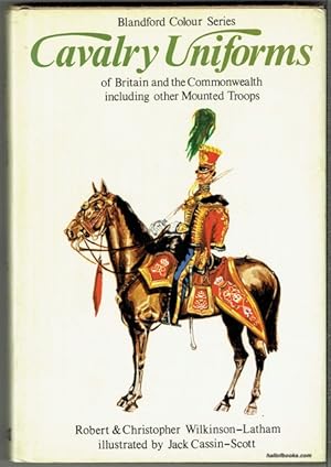 Cavalry Uniforms: Including Other Mounted Troops Of Britain And The Commonwealth In Colour