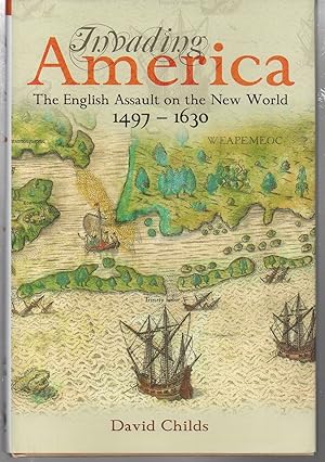 Invading America: The English Assault on the New World 1497-1630