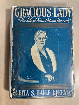 Gracious Lady The Life of Sara Delano Roosevelt