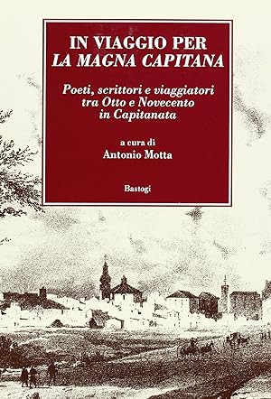 In viaggio per la Magna Capitana. Poeti, scrittori e viaggiatori tra 800/900