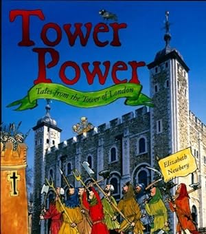 Tower power. Tales from the tower of London - Elizabeth Newbery