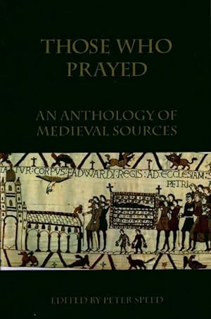Those who prayed. An anthology of medieval sources - Peter Speed