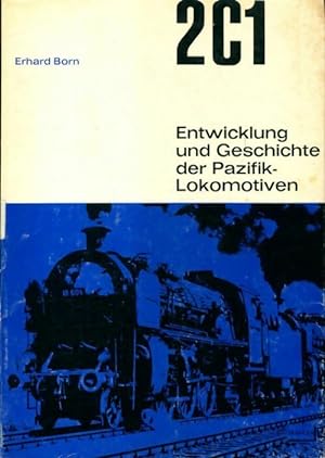 2C1 Entwicklung und Geschichte der Pazifik-Lokomotiven - Erhard Born