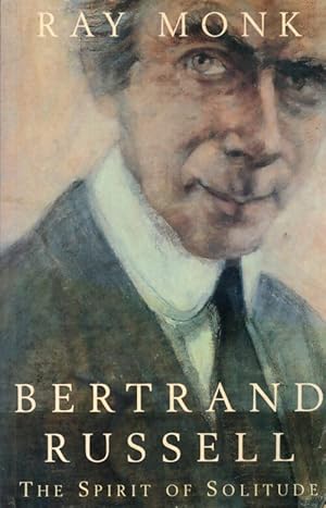 Bertrand Russell. The spirit of solitude - Ray Monk