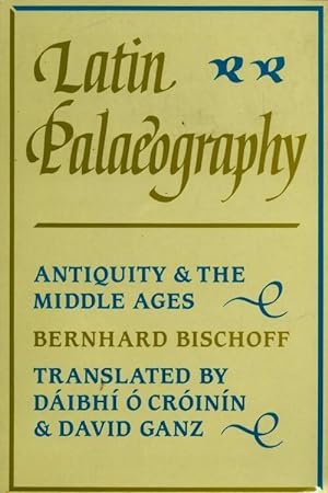 Latin palaeography. Antiquity and the middle ages - Bernhard Bischoff
