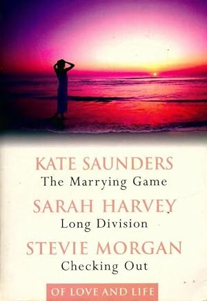 Of love and life : The marrying game / Long division / Checking out - Kate Saunders