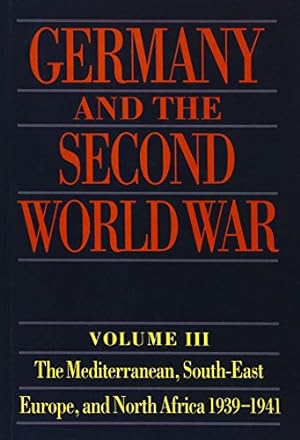 Germany and the Second World War Volume III : The Mediterranean, South-East Europe, and North Afr...