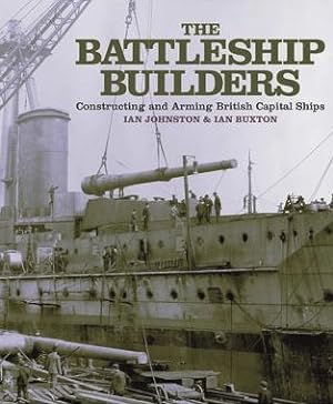 Battleship Builders : Constructing and Arming British Capital
