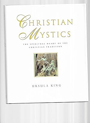 CHRISTIAN MYSTICS: The Spiritual Heart Of The Christian Tradition