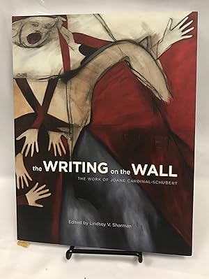 The Writing on the Wall: The Work of Joane Cardinal-Schubert (Art in Profile: Canadian Art and Ar...
