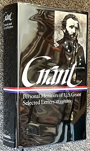 Ulysses S. Grant; Personal Memoirs of U. S. Grant / Selected Letters, 1839-1865