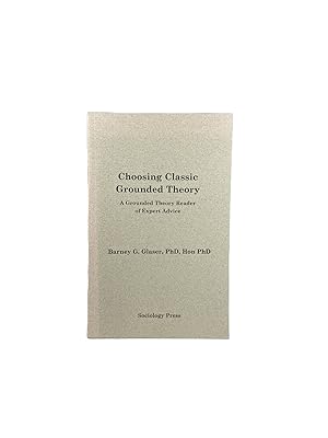 Choosing Classic Grounded Theory; A Grounded Theory Reader of Expert Advice
