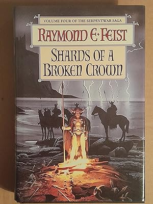Shards of a Broken Crown: Volume Four of the Serpentwar Saga (Signed by Raymond E. Feist)